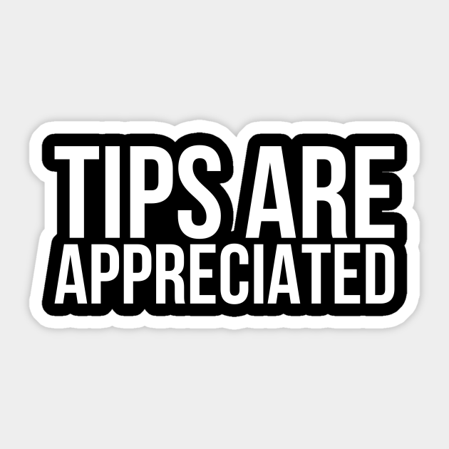 tips-are-appreciated-tips-are-appreciated-sticker-teepublic
